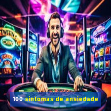 100 sintomas de ansiedade